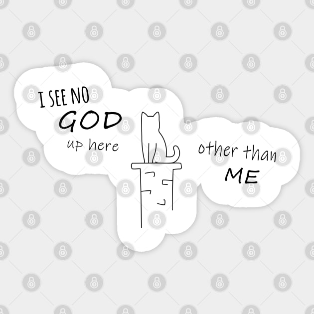 Funny Cat design - I see no God up here, other than me Sticker by olivergraham